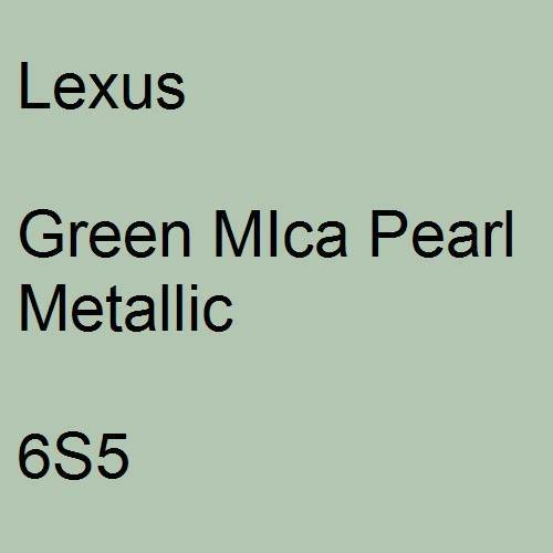 Lexus, Green MIca Pearl Metallic, 6S5.